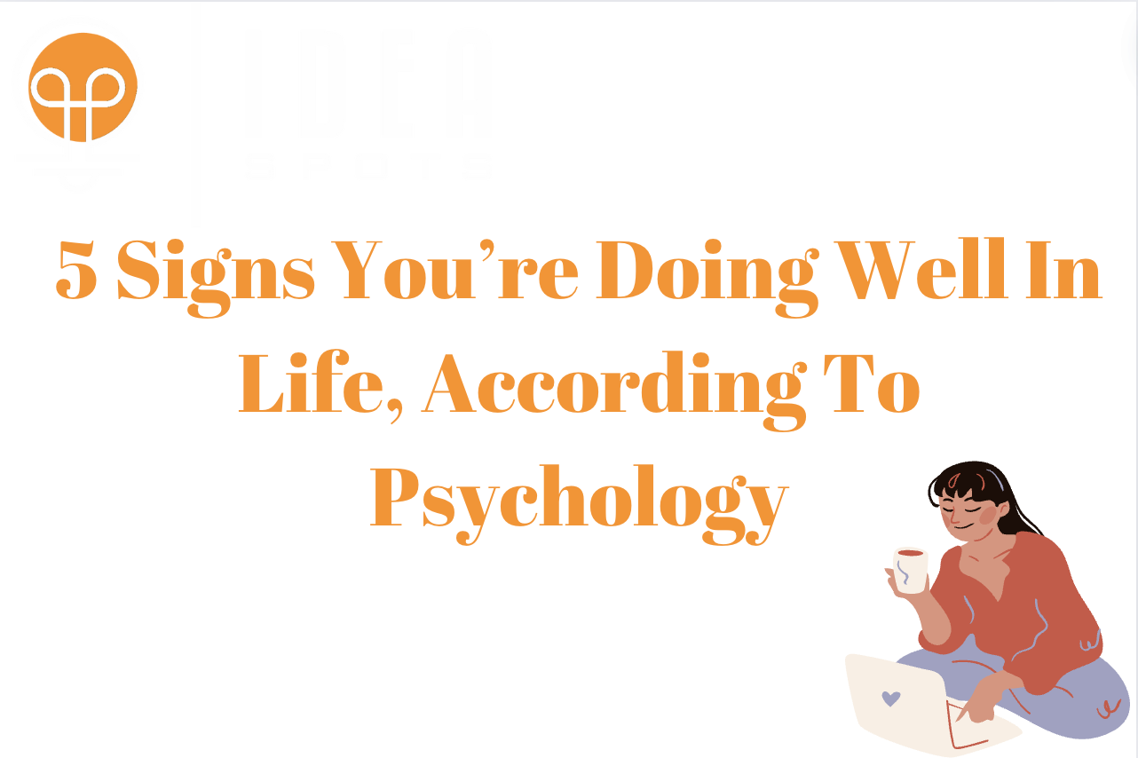 5 Signs You’re Doing Well In Life, According To Psychology