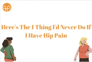 Here’s The 1 Thing I’d Never Do If I Have Hip Pain