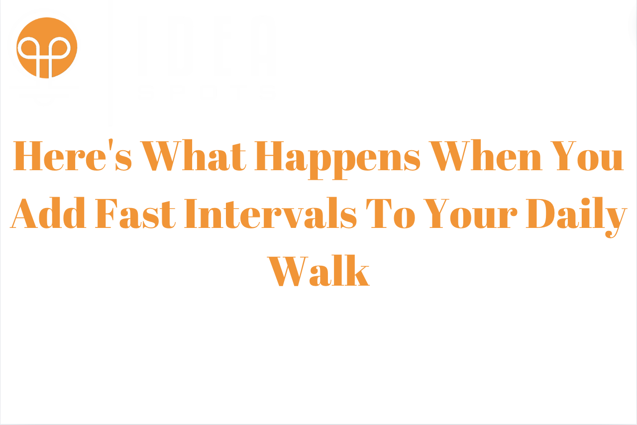 Here's What Happens When You Add Fast Intervals To Your Daily Walk