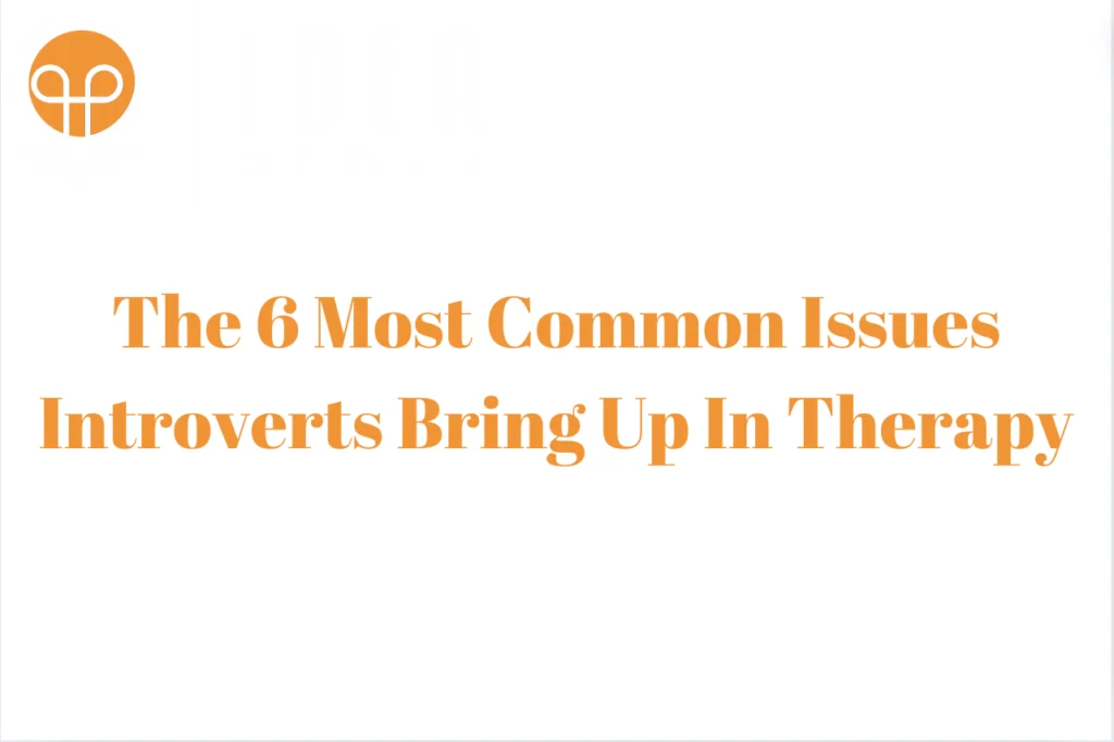 The 6 Most Common Issues Introverts Bring Up In Therapy