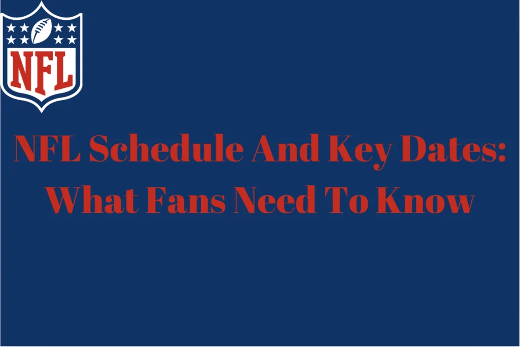 NFL Schedule And Key Dates