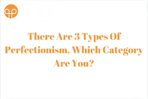 There Are 3 Types Of Perfectionism, Which Category Are You?