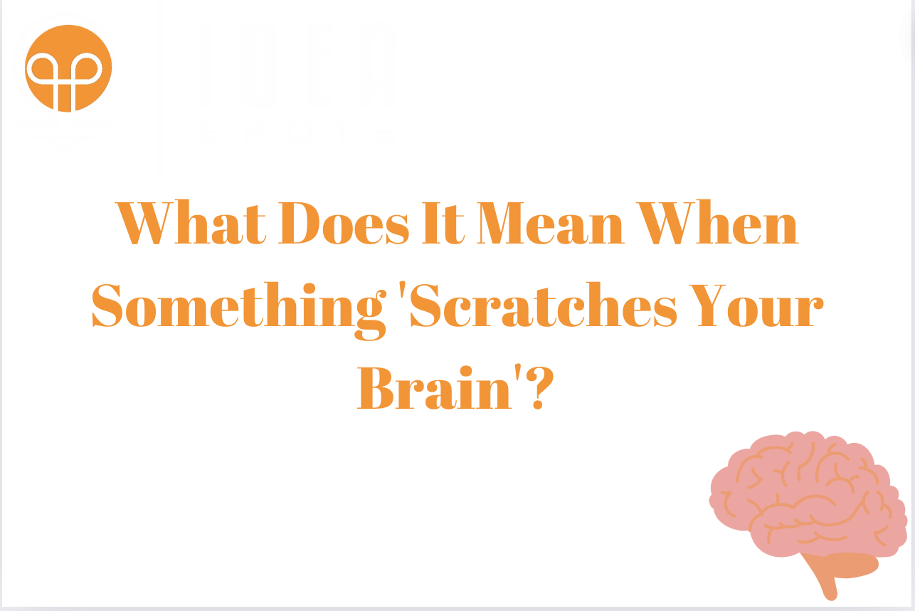 What Does It Mean When Something 'Scratches Your Brain'?